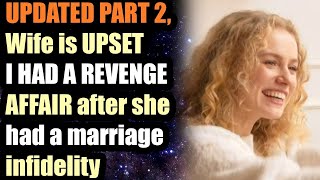 PART 2 UPDATED PART Wife is UPSET AT REVENGE AFFAIR after she had a marriage infidelity [upl. by Mauve479]