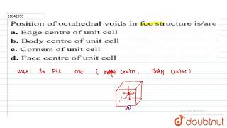 Position of octahedral voids in fcc structure isare [upl. by Delisle953]