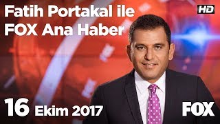 16 Ekim 2017 Fatih Portakal ile FOX Ana Haber [upl. by Amluz817]