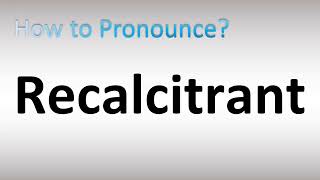 How to Pronounce Recalcitrant [upl. by Hogle]