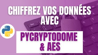 Comprendre le chiffrement AES  chiffrez des fichiers avec la librairie pycryptodome en python [upl. by Corrina]