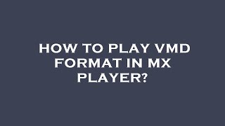 How to play vmd format in mx player [upl. by Atiugram]