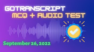 Gotranscript  AUDIO TEST ANSWERS  September 26 2022 [upl. by Bach]