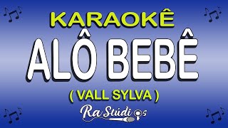 Karaokê Alô Bebê  Vall Sylva  Com Letra [upl. by Mohr]