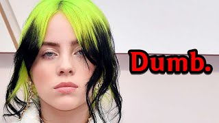 Billie Eilish is Kinda Dumb [upl. by Kline]