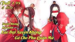 Full 198 Lão đại xuyên không gả cho phu quân mù  Anh báo đốm review [upl. by Mcginnis511]