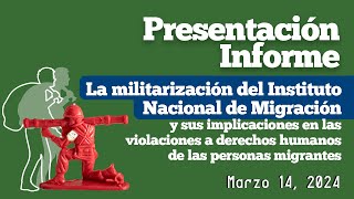 Presentación Informe La militarización del Instituto Nacional de Migración [upl. by Luoar]