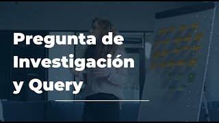 Preguntas de Investigación y Query [upl. by Notniv469]