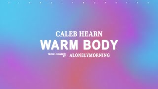 Caleb Hearn  Warm Body Lyrics [upl. by Kreg]