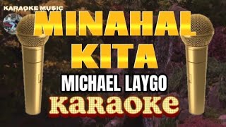 MINAHAL KITA  Michael Laygo  Karaoke [upl. by Ahsil982]