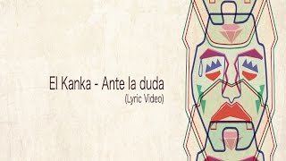 El Kanka  Ante la duda Lyric Video [upl. by Ferino]