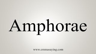 How To Say Amphorae [upl. by Eittel657]