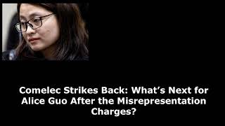 Comelec Strikes Back What’s Next for Alice Guo After the Misrepresentation Charges [upl. by Einahpets]