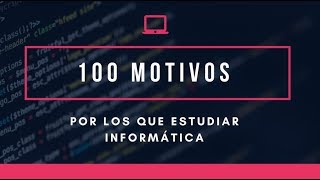 100 MOTIVOS por los que estudiar INFORMATICA  DotCSV [upl. by Haldane864]