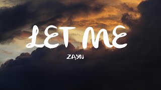 ZAYN  Let Me Lyrics [upl. by Abbottson]