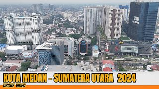 KOTA MEDAN SUMATERA UTARA 2024 DRONE VIDEO [upl. by Burgess]