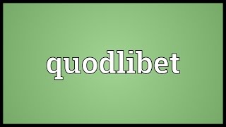 Quodlibet Meaning [upl. by Dotson]