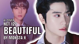 AI COVER NCT 127  Beautiful by MONSTA X [upl. by Iveson956]