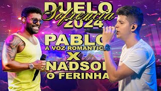 PABLO A VOZ ROMANTICA E NADSON O FERINHA  DUELO DE SOFRENCIA AO VIVO  ATUALIZADOS FEVEREIRO 2024 [upl. by Castorina928]