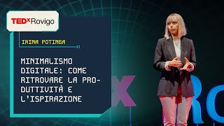 Minimalismo digitale come ritrovare la produttività e lispirazione  Irina Potinga  TEDxRovigo [upl. by Idnas]