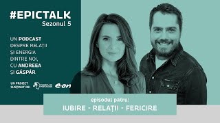 EpicTalk The Podcast s5 ep 4 Iubire – Relații  Fericire [upl. by Diella]