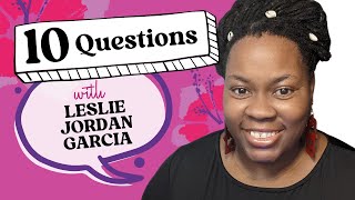 10 Questions with Leslie Jordan Garcia [upl. by Jacinthe]