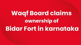 Waqf Board claims ownership of Bidar Fort in karnataka [upl. by Hattie]