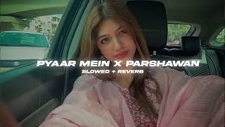 Pyaar Mein X Parshawan X Vigdiyan Heeran  Yo Yo Honey Singh Slowed  Reverb  SP Lofi [upl. by Anissej]