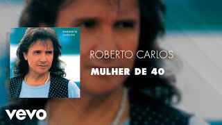 Roberto Carlos  Mulher de 40 Áudio Oficial [upl. by Nepean]