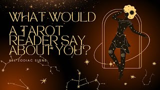 ALL SIGNS  WHAT WOULD A TAROT READER SAY ABOUT YOU [upl. by Neona]