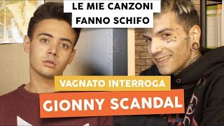 GIONNY SCANDAL AMMETTE CHE LE SUE CANZONI FANNO SCHIFO  Vagnato Interroga [upl. by Sula]