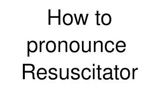 How to Pronounce correctly Resuscitator [upl. by Nowad643]