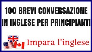 100 Brevi Conversazione In Inglese Per Principianti  Impara linglese [upl. by Dnomad797]