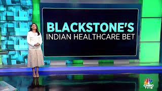 PE Firm Blackstone Eyes A Big Ticket Entry Into The Indian Healthcare Space  N18V  CNBC TV18 [upl. by Reiche]