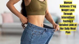 Woman Achieves 17 kg Weight Loss Through Intermittent Fasting RxHealth24 [upl. by Nohshan]