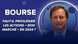 Bourse  fautil privilégier les actions « bon marché » en 2024 [upl. by Ecnerat296]