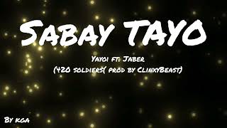 Sabay Tayo Lyrics  Yayoi ft Jaber 420 SoldierzProd by ClinxyBeats [upl. by Aletse267]