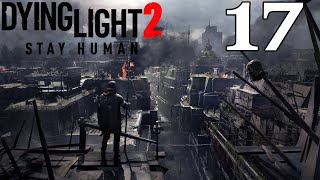 DYING LIGHT 2 Walkthrough Gameplay Part 17 [upl. by Gottwald]