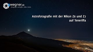 Astro Fotografie mit der Nikon Z6 und Z7 auf Teneriffa  gwegnerde [upl. by Naujad]