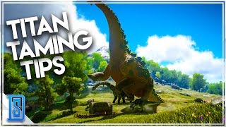 Ark Survival Evolved  TITANOSAUR TAMING TIPS [upl. by Atilrep]