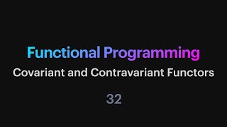 Functional Programming  32 Covariant and Contravariant Functors [upl. by Rauscher19]