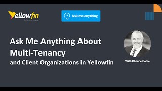 Ask me Anything about Multitenancy and Client Organizations in Yellowfin [upl. by Dannye179]