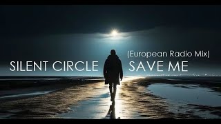 Silent Circle  Save Me European Radio Mix [upl. by Beore]