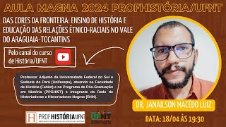 Aula Magna 2024 ProfHistória Prof Dr Janailson Macedo Luiz [upl. by Diba49]