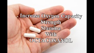 Increase Oxygen Capacity Strength and Stamina with OCTACOSANOL [upl. by Barton]