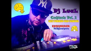 Cochinola Vol2  Mix Perreo Old School  Dj Lual Perú San Judas City Kulipandeo Mi Gorda Bella [upl. by Laertnom]