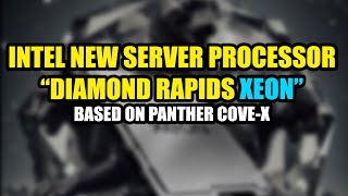 INTEL NEW SERVER DIAMOND RAPIDS XEON PROCESSOR BASED ON PANTHER COVEX  TECH NEWS  2024 [upl. by Cence]