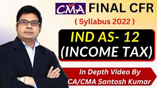 IND AS 12  Income Tax  for CMA Final CFR  Full Concepts amp Illustrations  By CACMA Santosh Kumar [upl. by Aetnahs744]