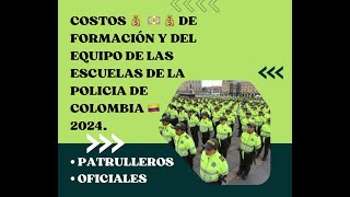 COSTOS de FORMACION y EQUIPO PARA ESCUELAS DE POLICIA COLOMBIA 2024 PATRULLEROS Y OFICIALES PARTE 1 [upl. by Elak]