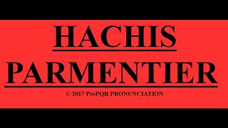 🔴 How to pronounce HACHIS PARMENTIER  ProPQR PRONUNCIATION  Audio  Video [upl. by Ellekcim]